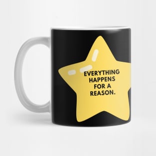 Everything happens for a reason Mug